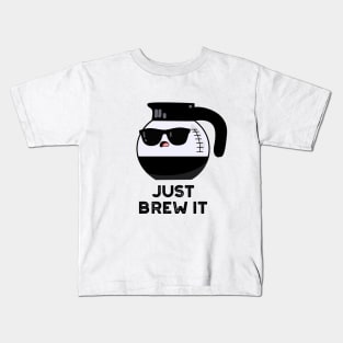 Just Brew It Cute Coffee PUn Kids T-Shirt